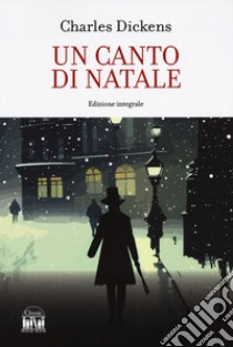 Un canto di Natale. Ediz. integrale libro di Dickens Charles