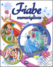 Fiabe meravigliose. Ediz. a colori libro