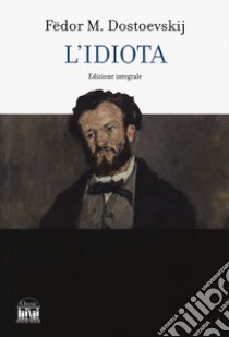 L'idiota. Ediz. integrale libro di Dostoevskij Fëdor