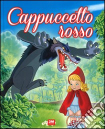 Cappuccetto Rosso. Ediz. illustrata libro