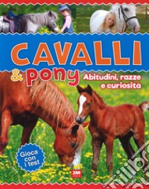 Cavalli & poni. Abitudini, razze e curiosità. Ediz. a colori libro