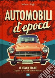 Automobili d'epoca. Ediz. illustrata libro di Roffo Stefano