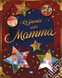 Le favole della mamma. Ediz. a colori libro