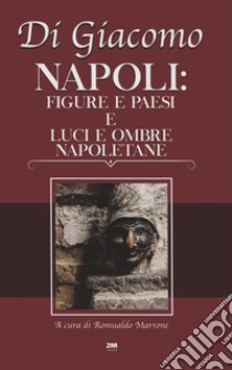 Napoli: figure e paesi e luci e ombre napoletane libro di Di Giacomo Salvatore; Marrone R. (cur.)