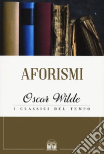 Aforismi libro di Wilde Oscar