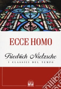 Ecce homo libro di Nietzsche Friedrich; Galletti S. (cur.)