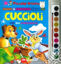 Colora il fantastico mondo dei cuccioli con gli acquarelli. Piccolo artista. Ediz. a colori. Con gadget libro