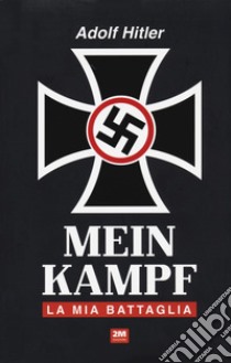 Mein Kampf. La mia battaglia libro di Hitler Adolf