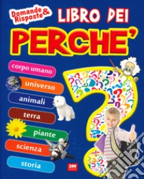 Il libro dei perché. Ediz. a colori libro