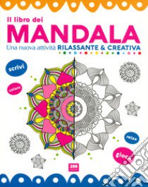 Il libro dei mandala. Una nuova attività rilassante & creativa. Ediz. a colori libro