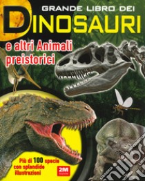 Grande libro dei dinosauri e altri animali preistorici libro