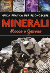 Guida pratica per riconoscere minerali. Rocce e gemme libro di Vergassola L. (cur.)