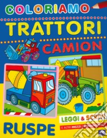 Coloriamo trattori, camion e ruspe libro