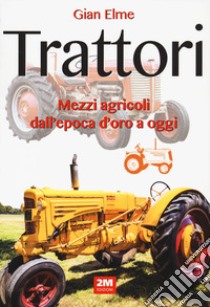 Trattori. Ediz. a colori libro di Elme Gian