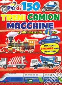 Treni macchine moto e camion. Sticker. Trendy model. Ediz. a colori libro di Barsotti Ilaria