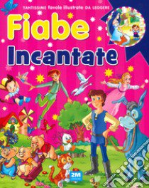 Fiabe incantate. Ediz. a colori libro