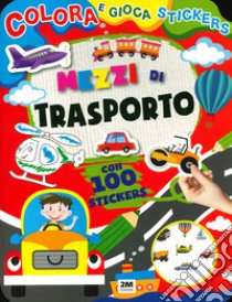 Mezzi di trasporto. Colora e gioca stickers. Ediz. a colori libro