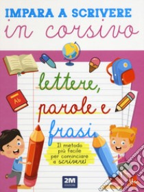 Impara a scrivere in corsivo lettere, parole e frasi. Ediz. illustrata libro