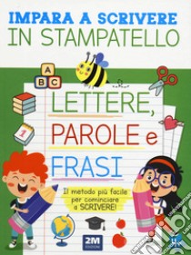 Impara a scrivere in stampatello lettere, parole e frasi libro