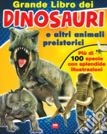 Grande libro dei dinosauri e altri animali preistorici. Ediz. a colori libro