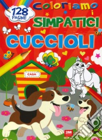 Coloriamo i simpatici cuccioli. Ediz. a colori libro