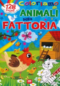 Coloriamo gli animali della fattoria. Ediz. a colori libro