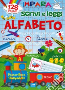 Impara, scrivi e leggi l'alfabeto. Ediz. a colori libro