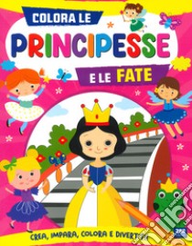 Colora le principesse e le fate. Ediz. a colori libro