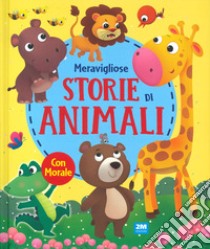 Meravigliose storie di animali. Ediz. a colori libro