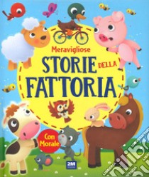 Meravigliose storie della fattoria. Ediz. a colori libro