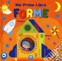 Forme. Mio primo libro. Ediz. a colori libro