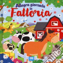 Allegra giornata in fattoria. Ediz. a colori libro