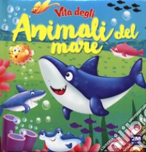 Vita degli animali del mare. Ediz. a colori libro