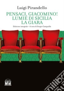 Pensaci, Giacomino!-Lumie di Sicilia-La giara. Ediz. integrale libro di Pirandello Luigi; Campailla S. (cur.)