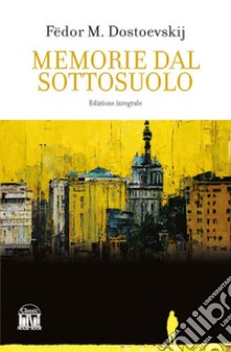 Memorie dal sottosuolo. Ediz. integrale libro di Dostoevskij Fëdor