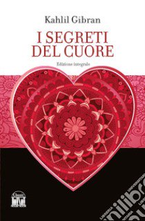 I segreti del cuore. Ediz. integrale libro di Gibran Kahlil