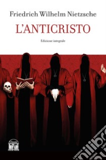 L'anticristo. Ediz. integrale libro di Nietzsche Friedrich