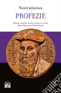 Le profezie. Testo francese a fronte. Ediz. integrale libro di Nostradamus; Cortesi P. (cur.)