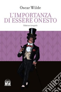 L'importanza di essere onesto. Ediz. integrale libro di Wilde Oscar