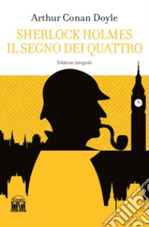 Il segno dei quattro. Sherlock Holmes. Ediz. integrale libro di Doyle Arthur Conan