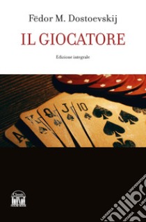 Il giocatore. Ediz. integrale libro di Dostoevskij Fëdor