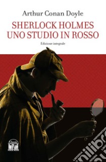 Sherlock Holmes. Uno studio in rosso. Ediz. integrale libro di Doyle Arthur Conan