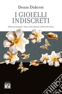 I gioielli indiscreti. Ediz. integrale libro di Diderot Denis; Reim R. (cur.)