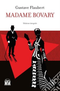 Madame Bovary. Ediz. integrale libro di Flaubert Gustave