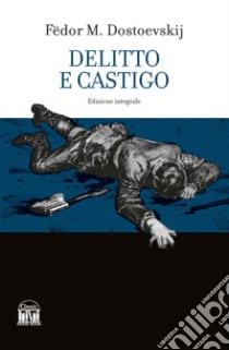 Delitto e castigo. Ediz. integrale libro di Dostoevskij Fëdor