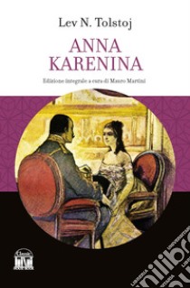 Anna Karenina. Ediz. integrale libro di Tolstoj Lev; Martini M. (cur.)