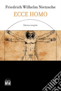 Ecce homo. Ediz. integrale libro di Nietzsche Friedrich