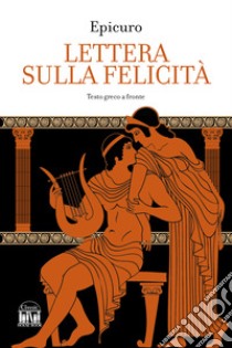 Lettera sulla felicità. Testo greco a fronte libro di Epicuro