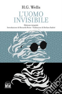 L'uomo invisibile. Ediz. integrale libro di Wells Herbert George
