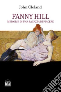 Fanny Hill. Memorie di una ragazza di piacere libro di Cleland John